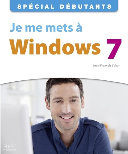 Jean-François Sehan - Je me mets à Windows 7.