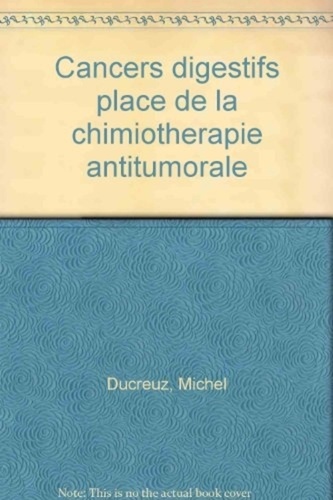 Jean-François Seitz et Philippe Rougier - Cancers digestifs - Place de la chimiothérapie antitumorale.