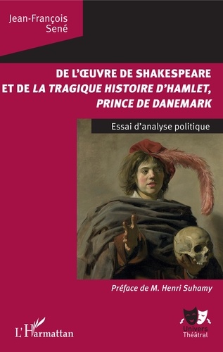 De l'oeuvre de Shakespeare et de La tragique histoire d'Hamlet, prince du Danemark. Essai d'analyse politique