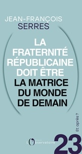 Jean-François Serres - Et après ? #23 La fraternité républicaine doit être la matrice du monde de demain.