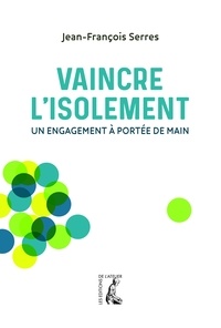 Jean-François Serres - Vaincre l'isolement - Un engagement à portée de main.