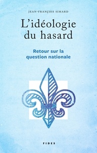 Jean-François Simard - L'idéologie du hasard - Retour sur la question nationale.