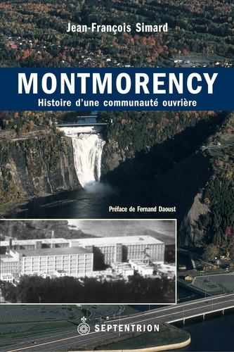 Jean-François Simard - Montmorency - Histoire d'une communauté ouvrière.
