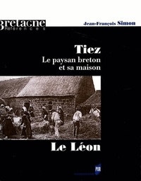 Jean-François Simon - Tiez - Le paysan breton et sa maison. Le Léon.