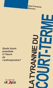 Jean-François Simonin - La tyrannie du court-terme - Quels futurs possibles à l'heure de l'anthropocène ?.