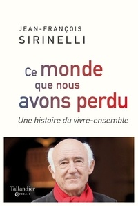 Jean-François Sirinelli - Ce monde que nous avons perdu - Une histoire du vivre-ensemble.