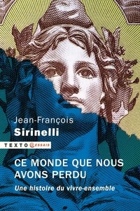 Jean-François Sirinelli - Ce monde que nous avons perdu - Une histoire du vivre ensemble.