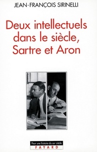 Jean-François Sirinelli - Deux intellectuels dans le siècle, Sartre et Aron.
