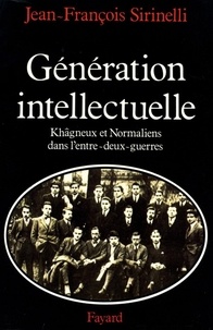 Jean-François Sirinelli - Génération intellectuelle - Khâgneux et Normaliens dans l'entre-deux-guerres.