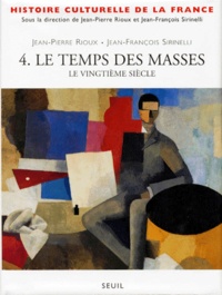 Jean-François Sirinelli et Jean-Pierre Rioux - Histoire Culturelle De La France. Tome 4, Le Temps Des Masses, Le Vingtieme Siecle.