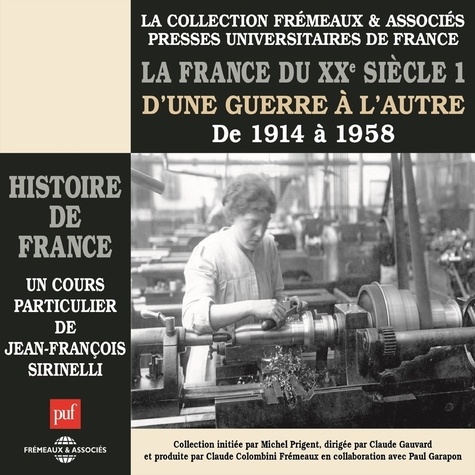 Jean-François Sirinelli - Histoire de France (Volume 7) - La France du XXe siècle. D'une guerre à l'autre, de 1914 à 1958.
