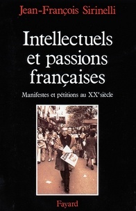 Jean-François Sirinelli - Intellectuels et passions françaises - Manifestes et pétitions au XXe siècle.