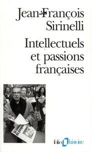 Jean-François Sirinelli - Intellectuels Et Passions Francaises. Manifestes Et Petitions Au Xxeme Siecle.