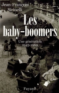 Jean-François Sirinelli - Les Baby-boomers - Une génération (1945-1969).