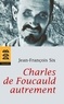 Jean-François Six - Charles de Foucauld autrement.