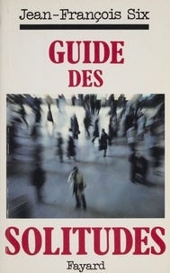 Jean-François Six - Guide des solitudes.