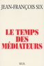 Jean-François Six - Le Temps Des Mediateurs.