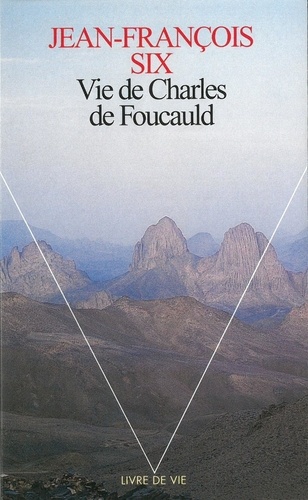 Jean-François Six - Vie de Charles de Foucauld.