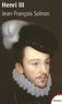 Jean-François Solnon - Henri III - Un désir de majesté.