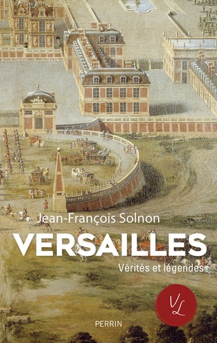Versailles. Vérités et légendes