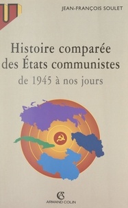 Jean-François Soulet - Histoire comparée des États communistes de 1945 à nos jours.