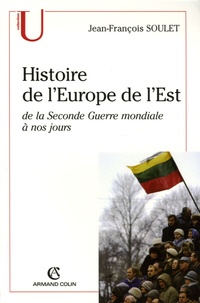 Jean-François Soulet - Histoire de l'Europe de l'Est - De la Seconde Guerre mondiale à nos jours.