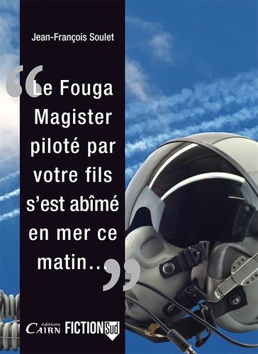 Le Fouga Magister piloté par votre fils, s'est abîmé en mer ce matin...