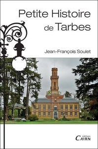 Jean-François Soulet - Petite histoire de Tarbes.
