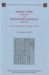 Jean-François Soum - Nakae Tôju (1608-1648) et Kumazawa Banzan (1619-1691) - Deux penseurs de l'époque d'Edo.