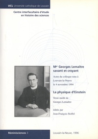 Jean-François Stoffel - Mgr Georges Lemaître, savant et croyant - Actes du colloque commémoratif du centième anniversaire de sa naissance (Louvain-la-Neuve, le 4 novembre 1994) suivi de La physique d'Einstein.