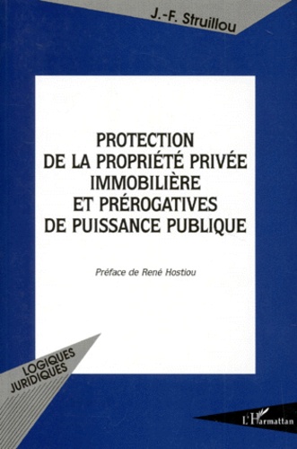 Jean-François Struillou - Protection De La Propriete Privee Immobiliere Et Prerogatives De Puissance Publique.