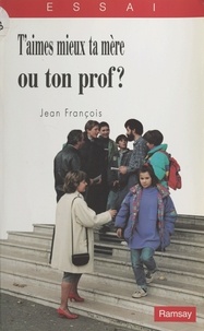 Jean François - T'aimes mieux ta mère ou ton prof ?.