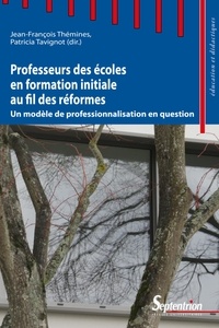 Jean-François Thémines et Patricia Tavignot - Professeurs des écoles en formation initiale au fil des réformes - Un modèle de professionnalisation en question.