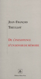 Jean-François Theullot - De l'inexistence d'un devoir de mémoire.