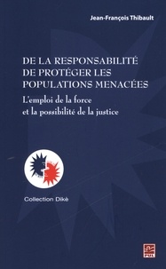 Jean-François Thibault - De la responsabilité de protéger les populations menacées.