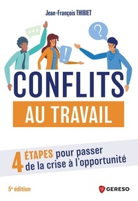 Jean-François Thiriet - Conflits au travail - 4 étapes pour passer de la crise à l'opportunité.