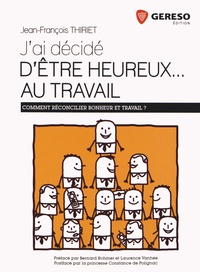 Jean-François Thiriet - J'ai décidé d'être heureux... au travail - Comment réconcilier bonheur et travail ?.