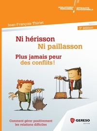 Ni hérisson, ni paillasson : plus jamais peur des conflits! - Comment gérer positivement les relations difficiles.pdf