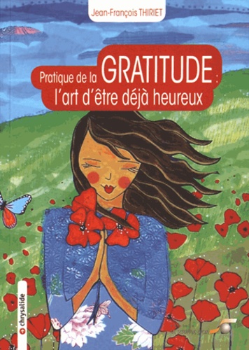 Jean-François Thiriet - Pratique de la gratitude - L'art d'être déjà heureux.