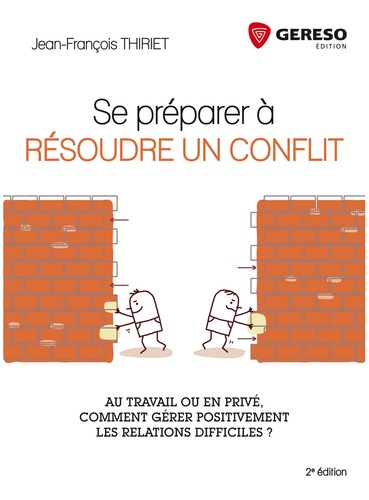 Jean-François Thiriet - Se préparer à résoudre un conflit - Au travail ou en privé, comment gérer positivement les relations difficiles ?.