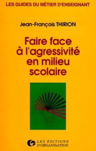 Jean-François Thirion - Faire face à l'agressivité en milieu scolaire.