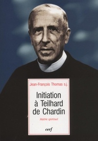 Jean-François Thomas - Initiation à Teilhard de Chardin - Maître spirituel.