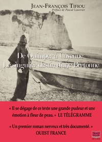 Jean-François Tifiou - De Quimper à Cayenne - Le singulier destin d'une Bretonne.
