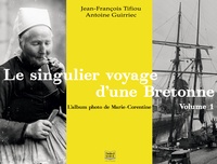 Jean-François Tifiou - Le singulier voyage d'une Bretonne, l'album photo de Marie-Corentine - Volume 1, La Bretagne.