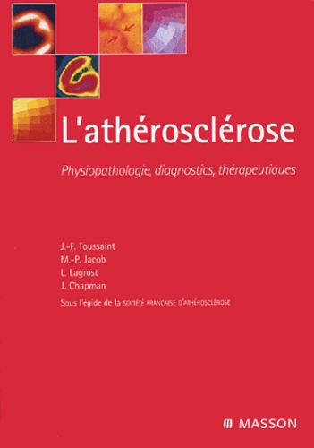 Jean-François Toussaint et Marie-Paule Jacob - L'athérosclérose - Physiopathologie, diagnostics, thérapeutiques.