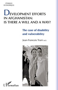 Jean-François Trani - Development efforts in Afghanistan: is there a will and a way ? - The case of disability and vulnerability.