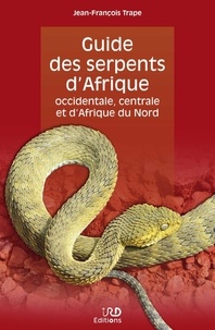 Jean-François Trape - Guide des serpents d'Afrique occidentale, centrale et d'Afrique du Nord.