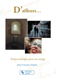 Jean-François Valette - D'ailleurs... - Textes et images pour un voyage.