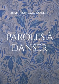 Jean-François Vazelle - Paroles à danser.