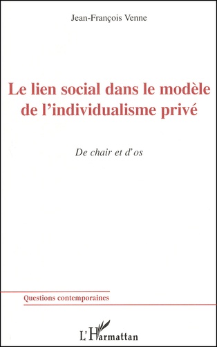 Jean-François Venne - Le Lien Social Dans Le Modele De L'Individualisme Prive. De Chair Et D'Os.
